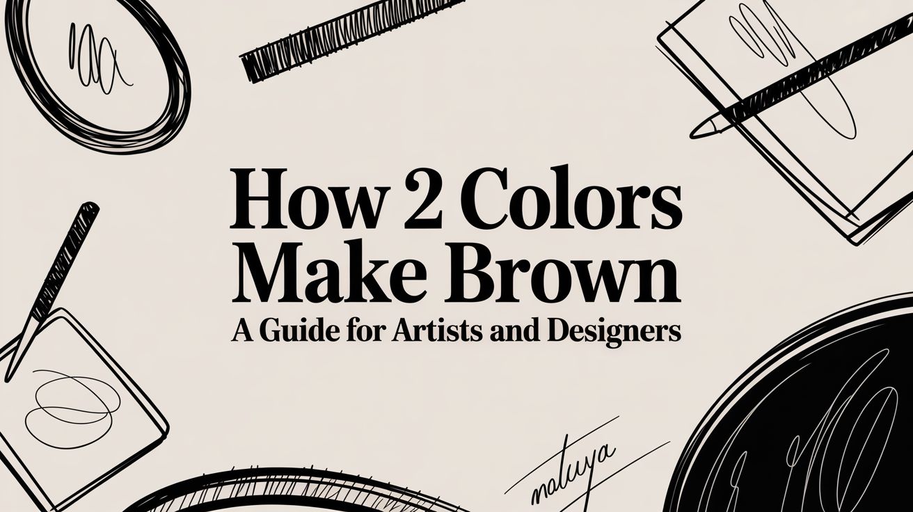 How 2 Colors Make Brown A Guide for Artists and Designers