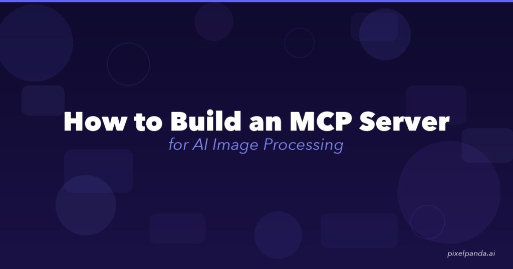 How to Build an MCP Server for AI Image Processing with PixelPanda ...