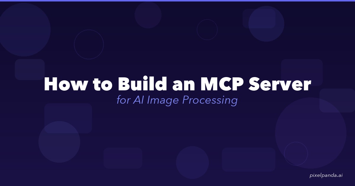 How to Build an MCP Server for AI Image Processing with PixelPanda