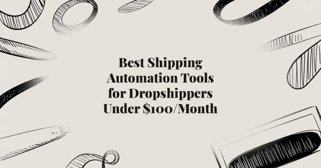 Best Shipping Automation Tools for Dropshippers Under…