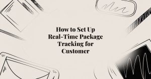 How to Set Up Real-Time Package Tracking for Customer…