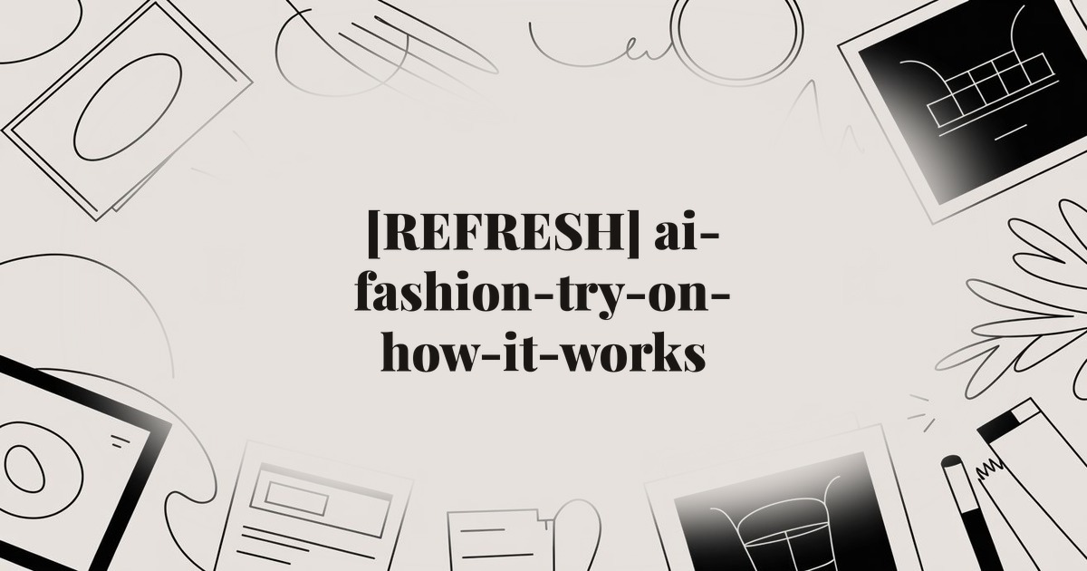 [REFRESH] ai-fashion-try-on-how-it-works