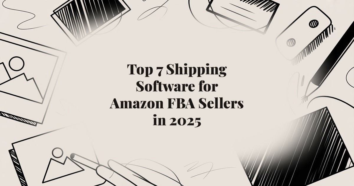 Top 7 Shipping Software for Amazon FBA Sellers in 2025