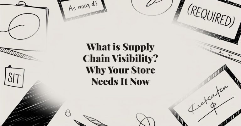 What is Supply Chain Visibility? Why Your Store Needs It Now