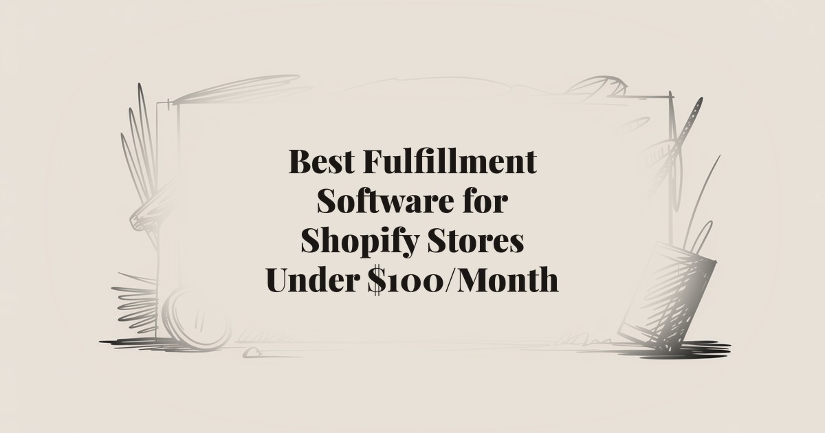 Best Fulfillment Software for Shopify Stores Under $100/Month