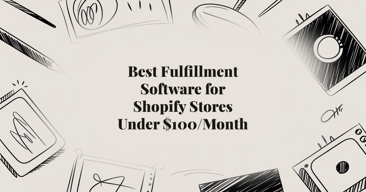 Best Fulfillment Software for Shopify Stores Under $100/Month