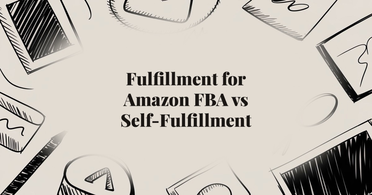 Fulfillment for Amazon FBA vs Self-Fulfillment: Costs, Pros, and Cons