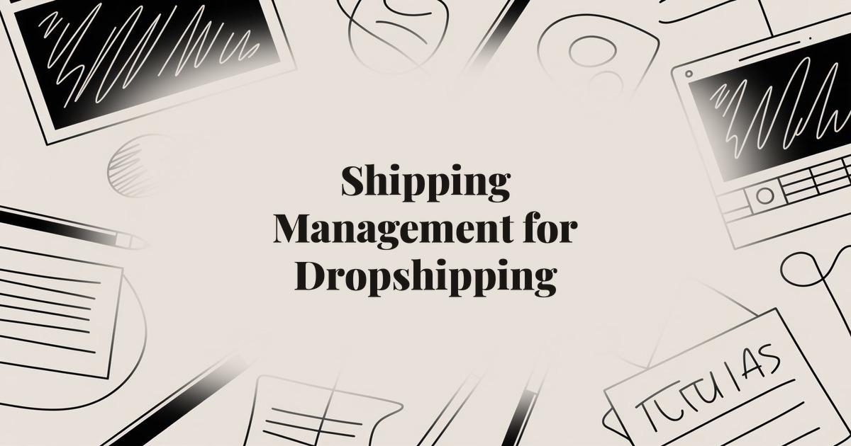Shipping Management for Dropshipping: The Complete Setup Guide