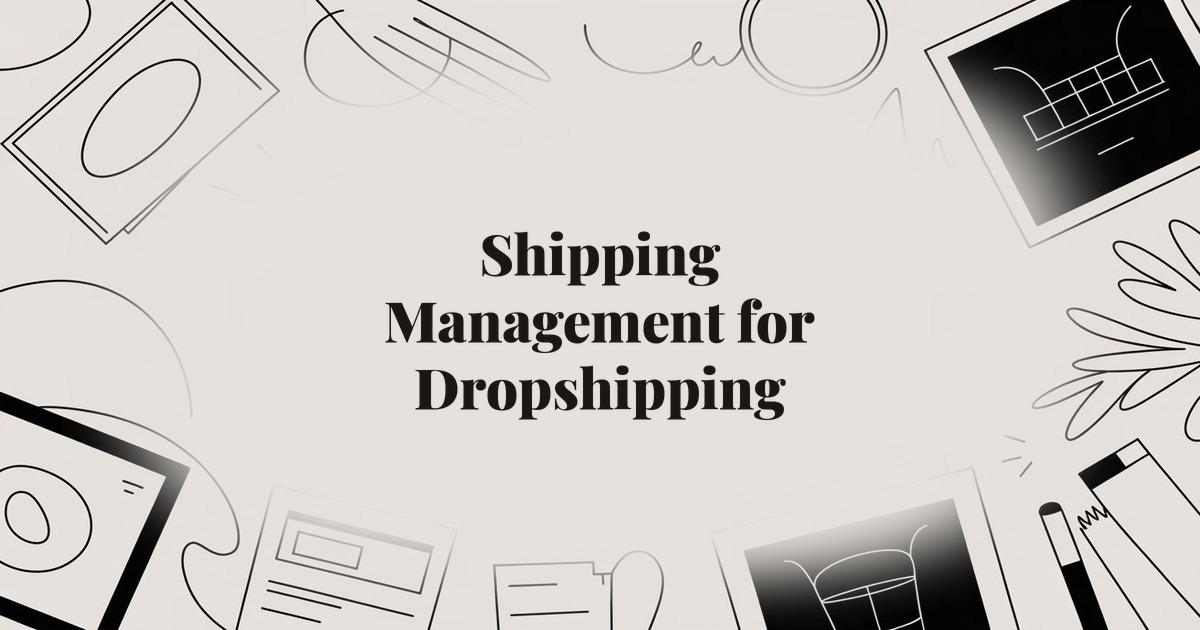 Shipping Management for Dropshipping: The Complete Setup Guide