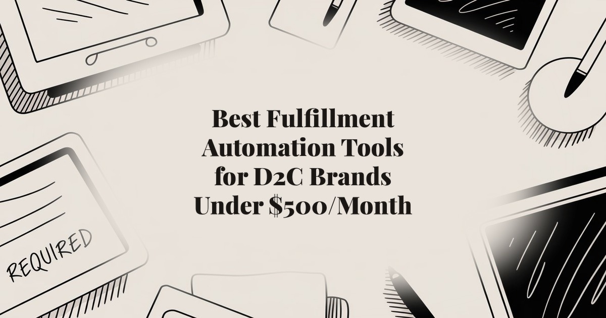 Best Fulfillment Automation Tools for D2C Brands Under $500/Month
